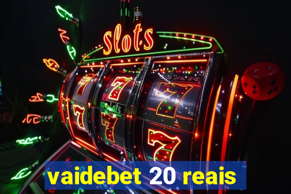 vaidebet 20 reais